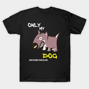 ONLY MY DOG UNDERSTANDS ME T-Shirt